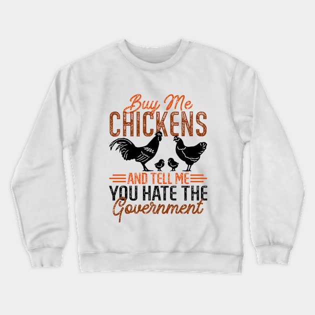 Buy Me Chickens And Tell Me You Hate The Government Crewneck Sweatshirt by RiseInspired